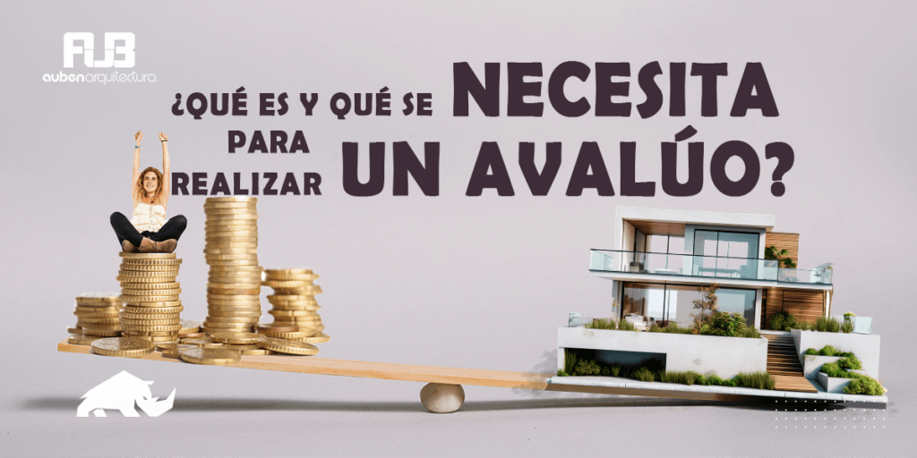 Qué es y qué se necesita para realizar un avalúo
